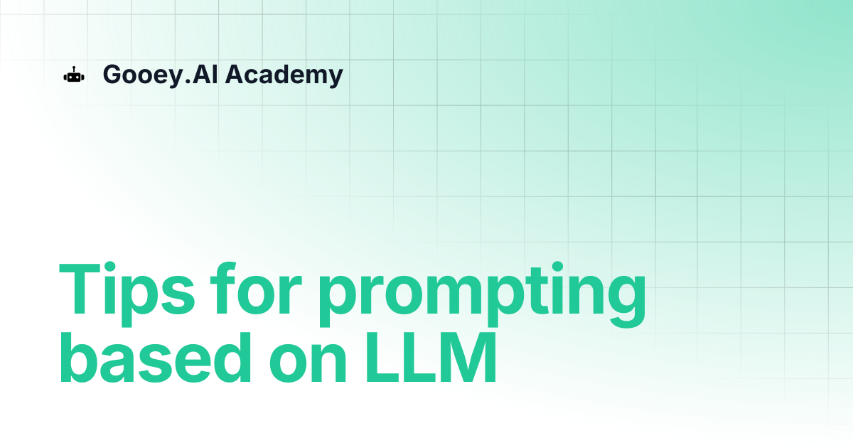 Tips for prompting based on LLM | Gooey.AI Academy